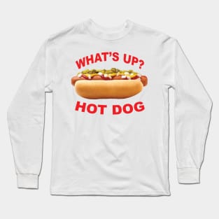 What's Up Hot Dog? Long Sleeve T-Shirt